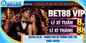Bet88 Là Gì - Khám Phá Hệ Thống Giải Trí Trực Tuyến Số 1