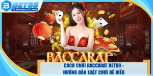 Cách Chơi Baccarat Bet88 - Bật Mí Luật Chơi Dễ Hiểu Nhất