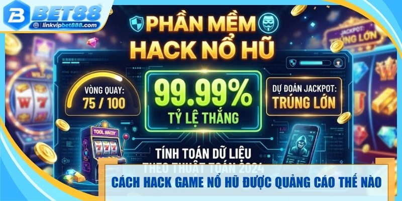 Cách hack game nổ hũ thường được quảng cáo thế nào