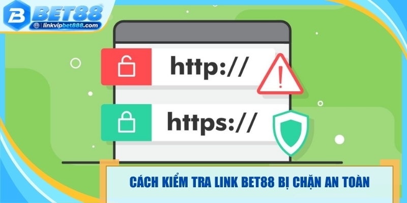 Cách kiểm tra link Bet88 bị chặn an toàn trước khi thay đổi 
