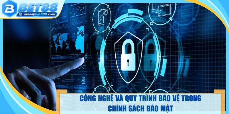 Công nghệ và quy trình bảo vệ trong chính sách bảo mật