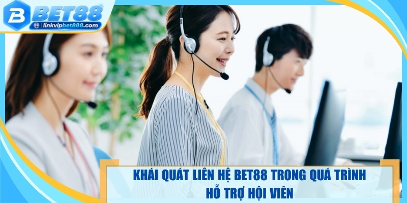 Khái quát liên hệ Bet88 trong quá trình hỗ trợ hội viên