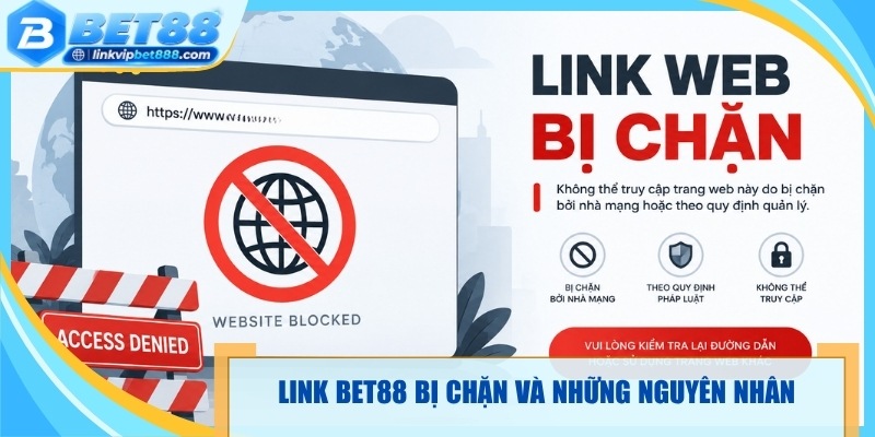 Khái quát link Bet88 bị chặn và những nguyên nhân thường gặp