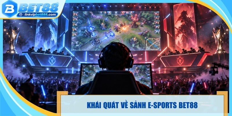 Khái quát về sảnh E-sports Bet88
