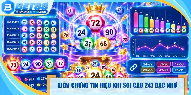 Kiểm chứng tín hiệu khi soi cầu 247 bạc nhớ