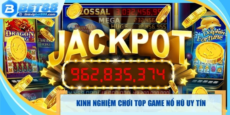 Kinh nghiệm chơi slot trong top game nổ hũ uy tín
