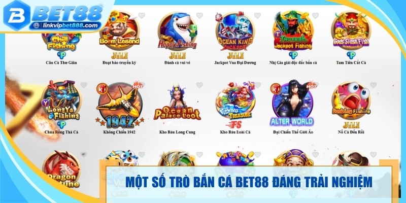 Một số trò bắn cá Bet88 trực tuyến đáng trải nghiệm 
