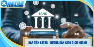 Nạp Tiền Bet88 - Hướng Dẫn Các Phương Thức Giao Dịch Nhanh