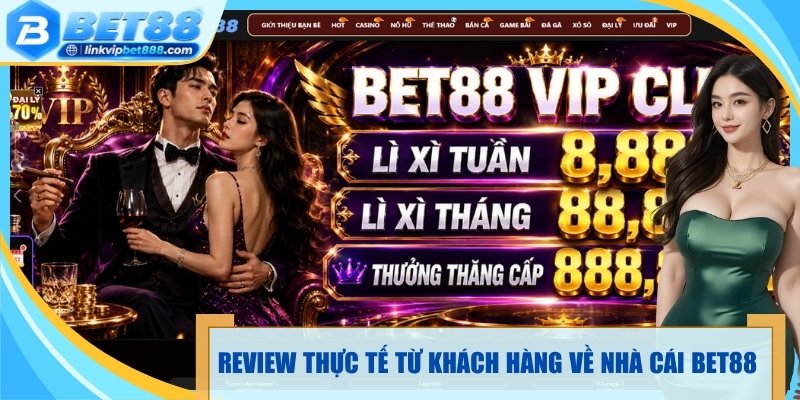 Review thực tế từ khách hàng về nhà cái bet88 