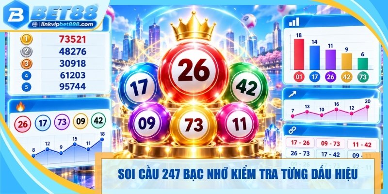 Soi cầu 247 bạc nhớ kiểm tra từng dấu hiệu 