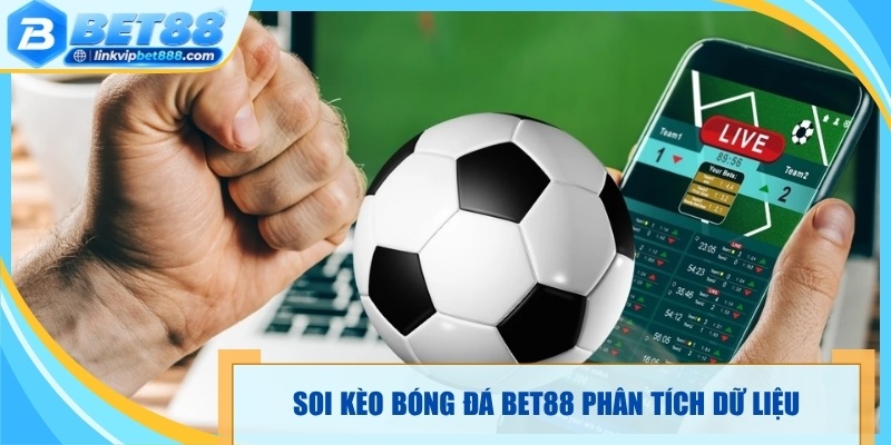 Soi kèo bóng đá Bet88 phân tích dữ liệu