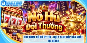 Top Game Nổ Hũ Uy Tín - Gợi Ý Slot Hấp Dẫn Nhất Tại Bet88