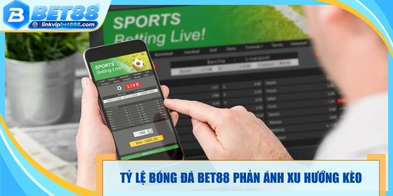 Tỷ lệ bóng đá Bet88 phản ánh xu hướng kèo trước trận