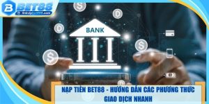 Nạp Tiền Bet88 - Hướng Dẫn Các Phương Thức Giao Dịch Nhanh